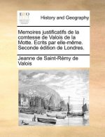 Memoires justificatifs de la comtesse de Valois de la Motte. Ecrits par elle-mï¿½me. Seconde ï¿½dition de Londres.