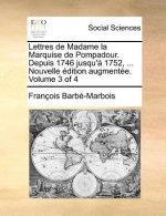 Lettres de Madame la Marquise de Pompadour. Depuis 1746 jusqu'ï¿½ 1752, ... Nouvelle ï¿½dition augmentï¿½e. Volume 3 of 4