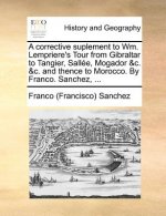 Corrective Suplement to Wm. Lempriere's Tour from Gibraltar to Tangier, Sallee, Mogador &C. &C. and Thence to Morocco. by Franco. Sanchez, ...