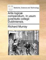 Artis Logicae Compendium. in Usum Juventutis Collegii Dubliniensis.