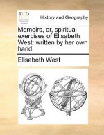 Memoirs, Or, Spiritual Exercises of Elisabeth West