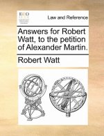 Answers for Robert Watt, to the Petition of Alexander Martin.