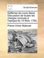 Deffense de Louis Seize. Discussion de Toutes Les Charges Connues   l'Epoque Du 14 9bre, 1792.