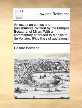 essay on crimes and punishments. Written by the Marquis Beccaria; of Milan. With a commentary attributed to Monsieur de Voltaire. [Five lines of quota