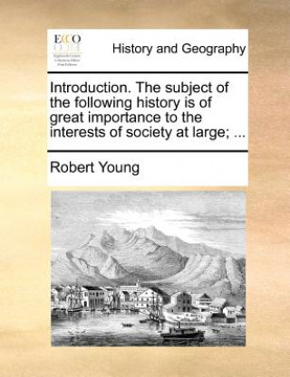 Introduction. The subject of the following history is of great importance to the interests of society at large; ...