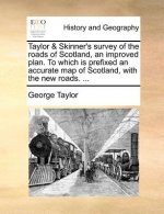Taylor & Skinner's Survey of the Roads of Scotland, an Improved Plan. to Which Is Prefixed an Accurate Map of Scotland, with the New Roads. ...