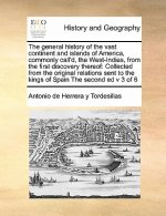 General History of the Vast Continent and Islands of America, Commonly Call'd, the West-Indies, from the First Discovery Thereof