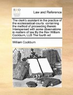 Clerk's Assistant in the Practice of the Ecclesiastical Courts