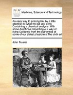 Easy Way to Prolong Life, by a Little Attention to What We Eat and Drink Containing a Chemical Analysis