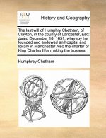 Last Will of Humphry Chetham, of Clayton, in the County of Lancaster, Esq