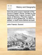 Genuine and Curious Memoirs of the Famous Captain Thurot. Written by the Reverend John Francis Durand. with Some of Monsieur Thurot's Original Letters