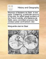 Memoirs of Madame de Stahl. in Two Parts. Containing, a Particular Account of the Plot, for Which Great Numbers of the French Nobility, and Madame de