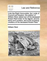 Unto the Right Honourable, the Lords of Council and Session, the Petition of William Reid, Eldest Son of the Deceased Robert Reid Writer to the Signet