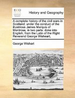 Complete History of the Civil Wars in Scotland