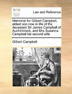 Memorial for Gilbert Campbell, Eldest Son Now in Life of the Deceased Sir James Campbell of Auchinbreck, and Mrs Susanna Campbell His Second Wife
