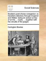 Bowles's Post-Chaise Companion; Or, Travellers Directory Through England and Wales