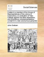 Letter to a Member of the House of Representatives of the Colony of Connecticut, in Vindication of Yale-College Against the False Aspersions, and Scan