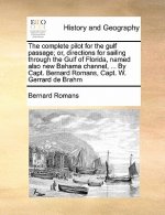 Complete Pilot for the Gulf Passage; Or, Directions for Sailing Through the Gulf of Florida, Named Also New Bahama Channel, ... by Capt. Bernard Roman