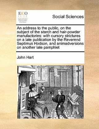 Address to the Public, on the Subject of the Starch and Hair-Powder Manufactories