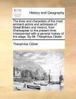 Lives and Characters of the Most Eminent Actors and Actresses of Great Britain and Ireland, from Shakespear to the Present Time. Interspersed with a G