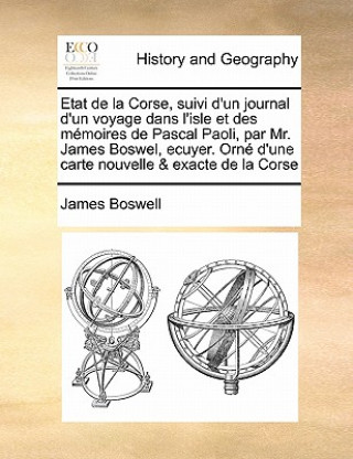 Etat de la Corse, suivi d'un journal d'un voyage dans l'isle et des memoires de Pascal Paoli, par Mr. James Boswel, ecuyer. Orne d'une carte nouvelle