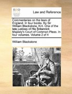 Commentaries on the laws of England. In four books. By Sir William Blackstone, Knt. One of the late justices of His Britannick Majesty's Court of Comm