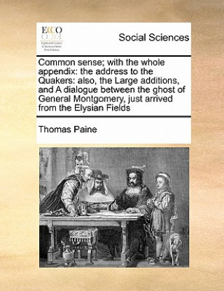 Common Sense; With the Whole Appendix