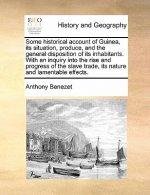 Some Historical Account of Guinea, Its Situation, Produce, and the General Disposition of Its Inhabitants. with an Inquiry Into the Rise and Progress