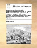 Demosthenous Logoi Eklektoi = Demosthenis Selectae Orationesdemosthenous Logoi Eklektoi = Demosthenis Selectae Orationes Ad Codices Mss Recensuit, Tex