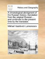 Chronological Abridgment of the Russian History; Translated from the Original Russian.... and Continued to the Present Time by the Translator.
