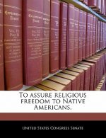 To assure religious freedom to Native Americans.