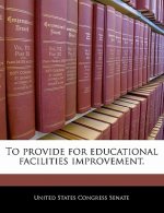 To provide for educational facilities improvement.