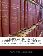 To enhance the rights of victims in the criminal justice system, and for other purposes.