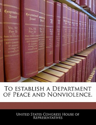 To establish a Department of Peace and Nonviolence.