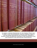 To repeal certain provisions of the Energy Policy Act of 2005, close tax loopholes, impose windfall profits tax on major integrated oil companies, pro
