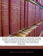 To direct the Secretary of Education to make grants to State educational agencies for the modernization, renovation, or repair of public school facili