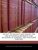 An Act To prevent and reduce the use of physical restraint and seclusion in schools, and for other purposes.
