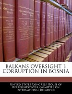 BALKANS OVERSIGHT I: CORRUPTION IN BOSNIA