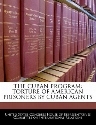 THE CUBAN PROGRAM: TORTURE OF AMERICAN PRISONERS BY CUBAN AGENTS