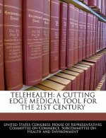 TELEHEALTH: A CUTTING EDGE MEDICAL TOOL FOR THE 21ST CENTURY