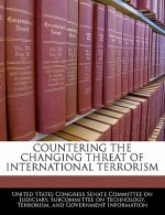 COUNTERING THE CHANGING THREAT OF INTERNATIONAL TERRORISM