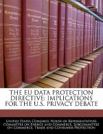 THE EU DATA PROTECTION DIRECTIVE: IMPLICATIONS FOR THE U.S. PRIVACY DEBATE