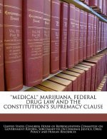 ''MEDICAL'' MARIJUANA, FEDERAL DRUG LAW AND THE CONSTITUTION'S SUPREMACY CLAUSE