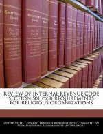 REVIEW OF INTERNAL REVENUE CODE SECTION 501(c)(3) REQUIREMENTS FOR RELIGIOUS ORGANIZATIONS
