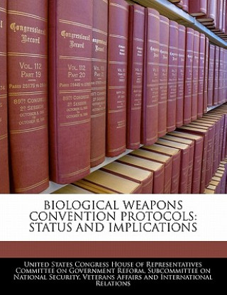 BIOLOGICAL WEAPONS CONVENTION PROTOCOLS: STATUS AND IMPLICATIONS