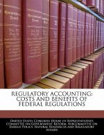 REGULATORY ACCOUNTING: COSTS AND BENEFITS OF FEDERAL REGULATIONS