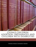 CHINA'S CHILDREN: ADOPTION, ORPHANAGES, AND CHILDREN WITH DISABILITIES