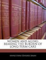 WOMEN AND AGING: BEARING THE BURDEN OF LONG-TERM CARE