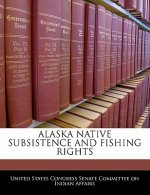 ALASKA NATIVE SUBSISTENCE AND FISHING RIGHTS