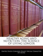 HEALTHY AGING AND NUTRITION: THE SCIENCE OF LIVING LONGER